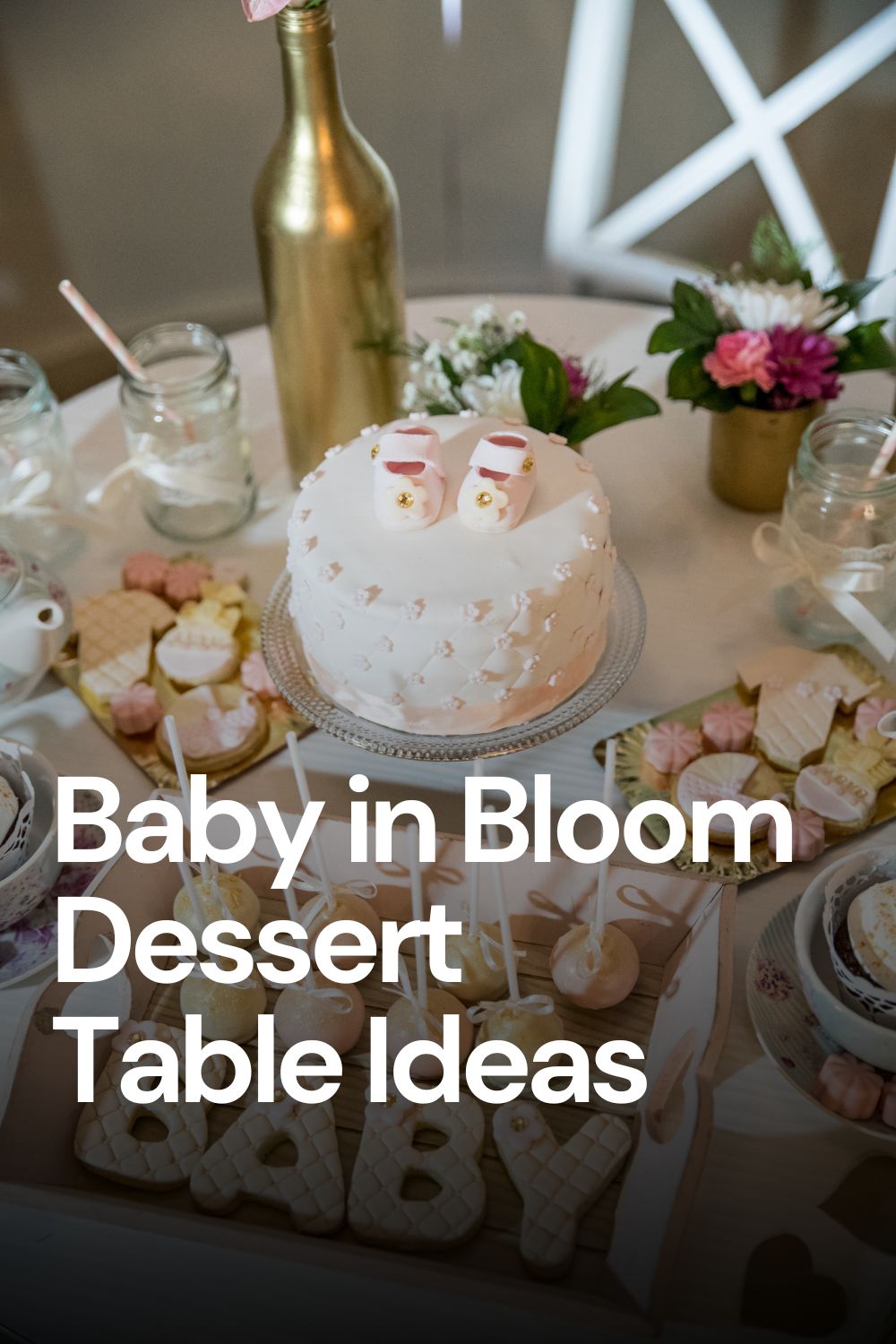 18 Beautiful Baby in Bloom Dessert Table Ideas